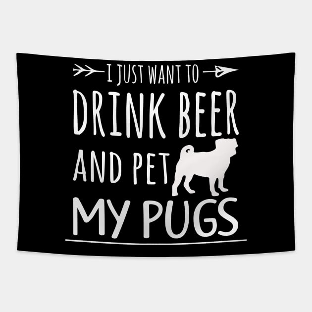 Drink Beer & Pet My Pugs Tapestry by schaefersialice