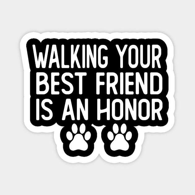 walking your best friend is an honor dog walker dog walking Magnet by T-shirt verkaufen