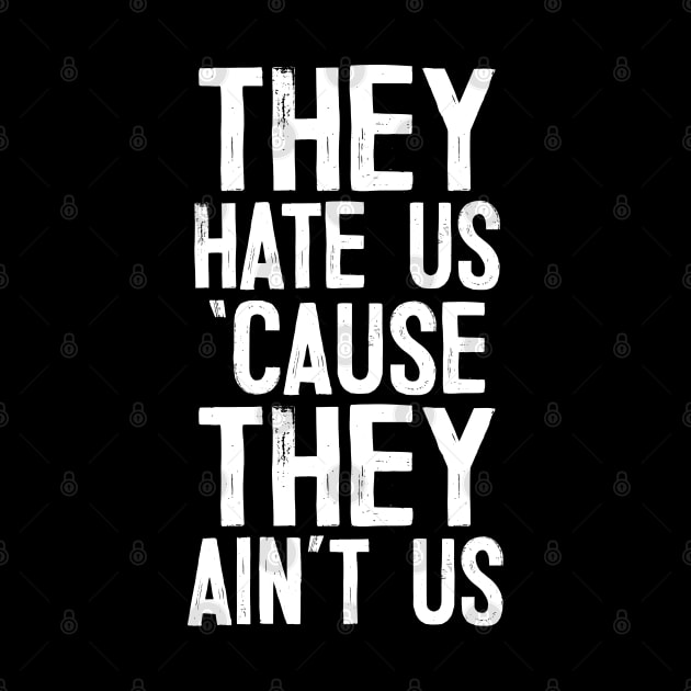 They Hate Us 'Cause They Ain't Us by DankFutura