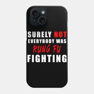 Surely Not Everybody Was Kung Fu fihting Phone Case