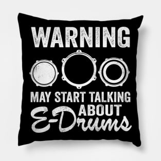 Warning May Talking About E-Drums Electronic Drums Gift Pillow