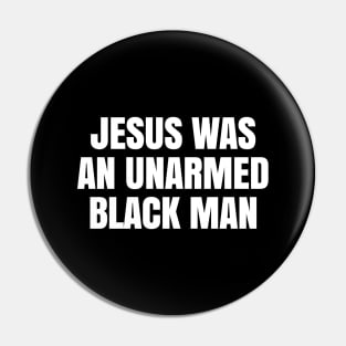 JESUS WAS AN UNARMED BLACK MAN Pin