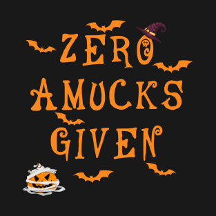 ZERO AMUCKS GIVEN Fuuny Halloween quotes 2021 T-Shirt