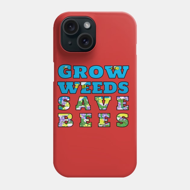 Grow Weeds Save Bees Phone Case by MadmanDesigns