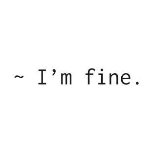 I'm Fine T-Shirt