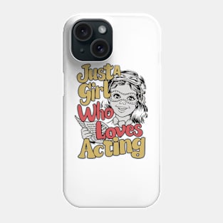 Just A Girl Who Loves Acting Phone Case