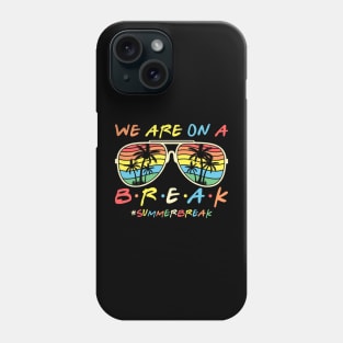 We Are On a Break Summer Break Sungles Last Day Of School Phone Case