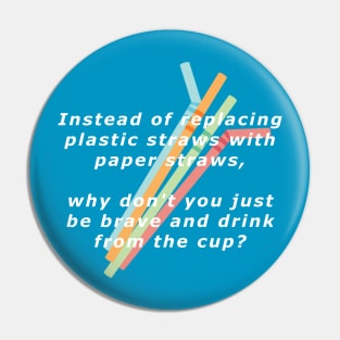 Straws are for Wimps Pin