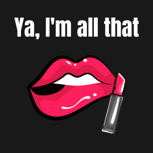 Ya, I'm all that lips design, totes, laptop covers, phone cases, mugs, masks, T-Shirt