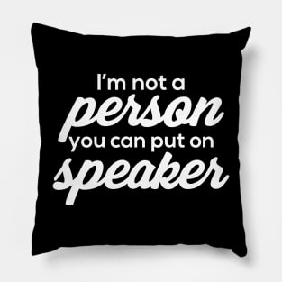 I'm Not A Person You Can Put On Speaker Pillow