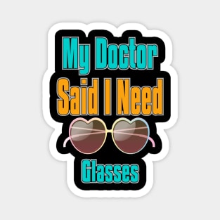 My Doctor Said I Need Glasses Magnet