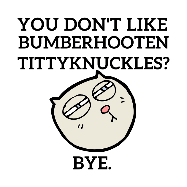 Bumberhooten Tittyknuckles by Statement-Designs