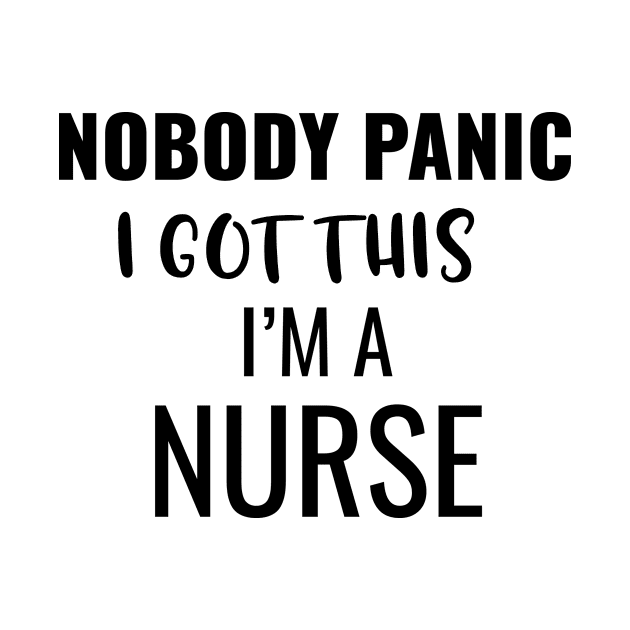 Nobody Panic I Got This I'M A Nurse by Saimarts