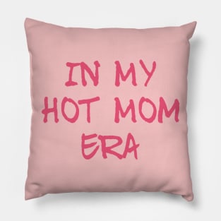 In my hot mom era, mom mummy mothers graphic slogan Pillow