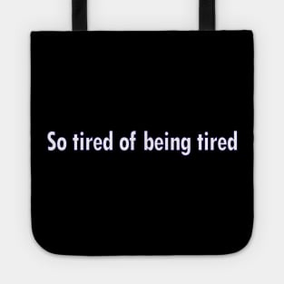 So Tired of being Tired Tote