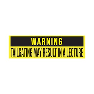 Warning: Tailgating may result in a lecture T-Shirt