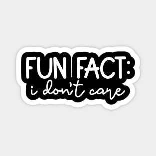 Fun Fact: I Don't Care Magnet