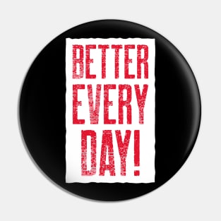 Better Every Day! Pin