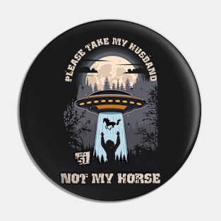 Please take my husband not my horseFunny UFO quote Pin