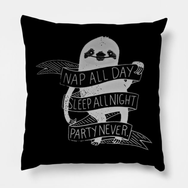 NAP ALL DAY, SLEEP ALL NIGHT, PARTY NEVER Pillow by tzolotov