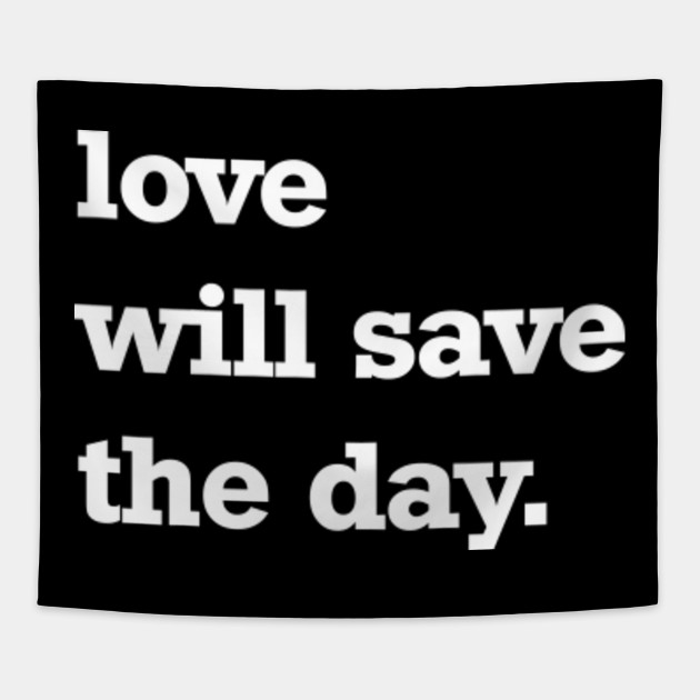 Love Will Save The Day Love Will Save The Day Tapisserie Teepublic De