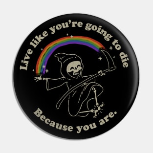 Life is Hard - Live Like You're Going to Die Pin