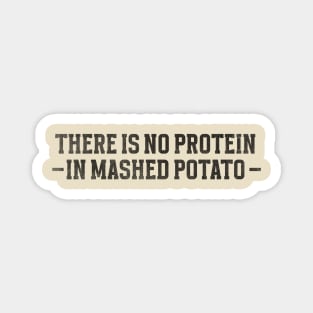 There is no protein in mashed potato, Funny Meme Magnet