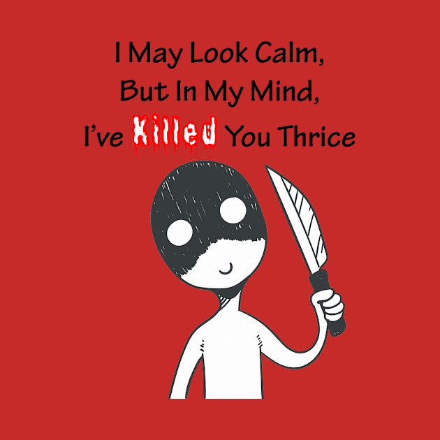 I May Look Calm, But In My Mind, I’ve Killed You Thrice by Art by Awais Khan