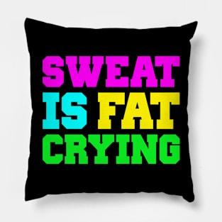 SWEAT IS FAT CRYING Pillow