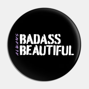 Always Badass. Always Beautiful. Pin