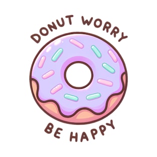 Donut Worry Be Happy - Sweet Encouragement Gift T-Shirt