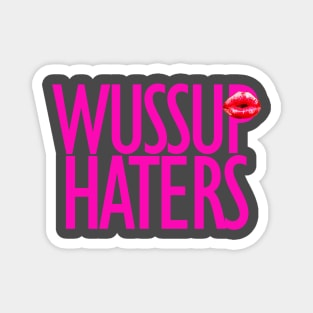 Wussup haters funny t-shirt Magnet