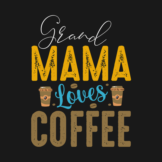 "This Grand Mama Loves Coffee" by Coffee King Tees