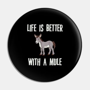 Life Is Better With A Mule Pin