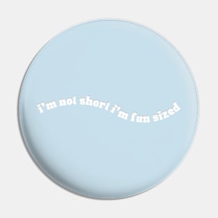 I'm Not Short I'm Fun Sized Pin