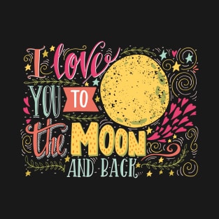 I love you to the moon and back.. T-Shirt