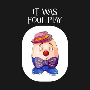 Humpty Dumpty Foul Play T-Shirt