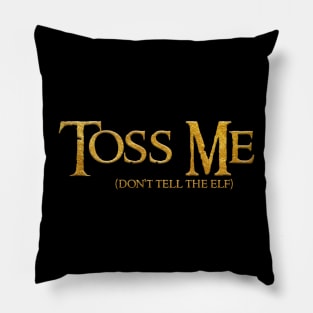 Toss Me... don't tell the Elf Pillow