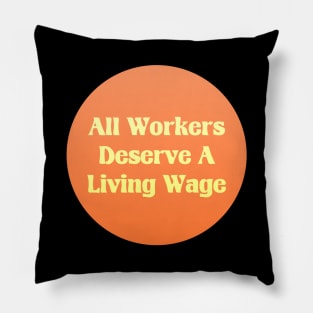 All Workers Deserve A Living Wage - Minimum Wage Pillow