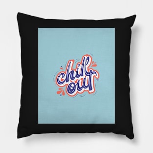 Chill Out - Motivation and Inspirational Quote Pillow