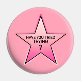 have you tried trying? pink star Pin