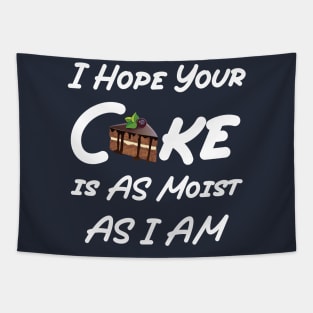 funny I Hope Your Cake is AS Moist AS I AM Tapestry