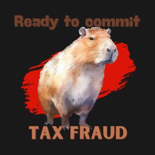 Ready to Commit Tax Fraud T-Shirt