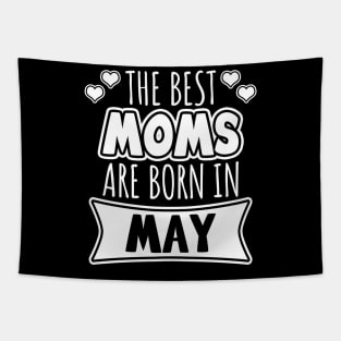 The Best Moms Are Born In May Tapestry