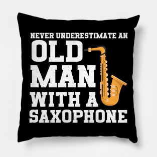 Never Underestimate An Old Man With A Saxophone Pillow