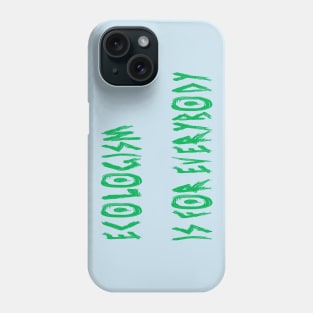 Ecologism Is for Everybody Phone Case