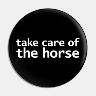 Take Care of the Horse Funny Typography Pin