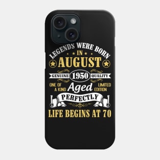 Legends Were Born In August 1950 Genuine Quality Aged Perfectly Life Begins At 70 Years Old Birthday Phone Case