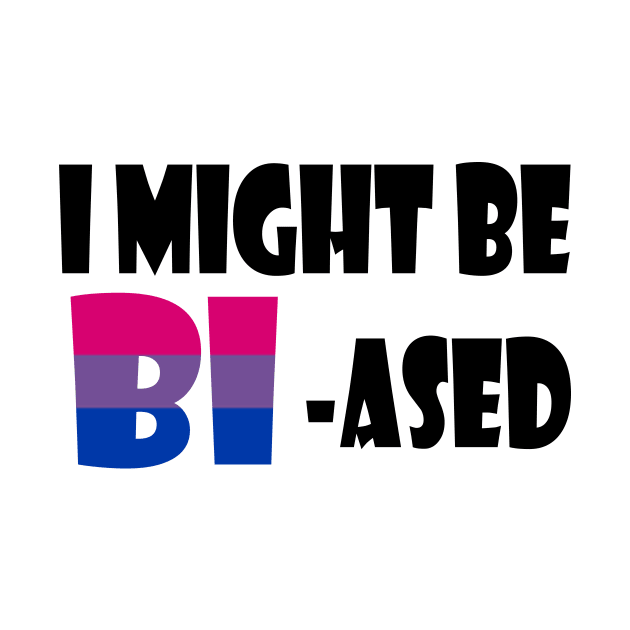 I might be Bi-ased by amyskhaleesi