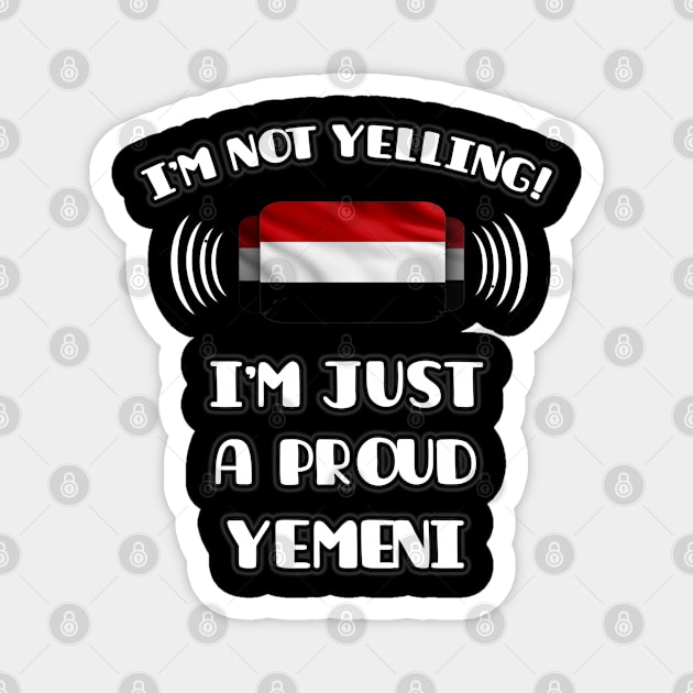 I'm Not Yelling I'm A Proud Yemeni - Gift for Yemeni With Roots From Yemen Magnet by Country Flags